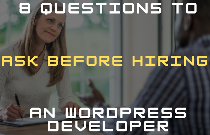 8 Essential Questions to Ask Before Hiring an Expert WordPress Developer